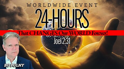 24-HOURS That Changes Ours World Forever! Bo Polny