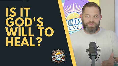 Is It God's Will to Heal? - Good Morning LIVE - 9.9.25