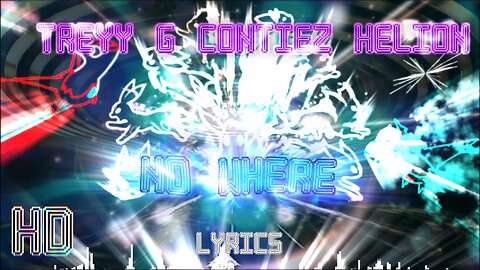 [HD] Treyy G, Contiez, Helion - No Where (Lyrics)