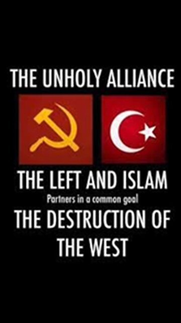 The left and islam work together to destroy the West