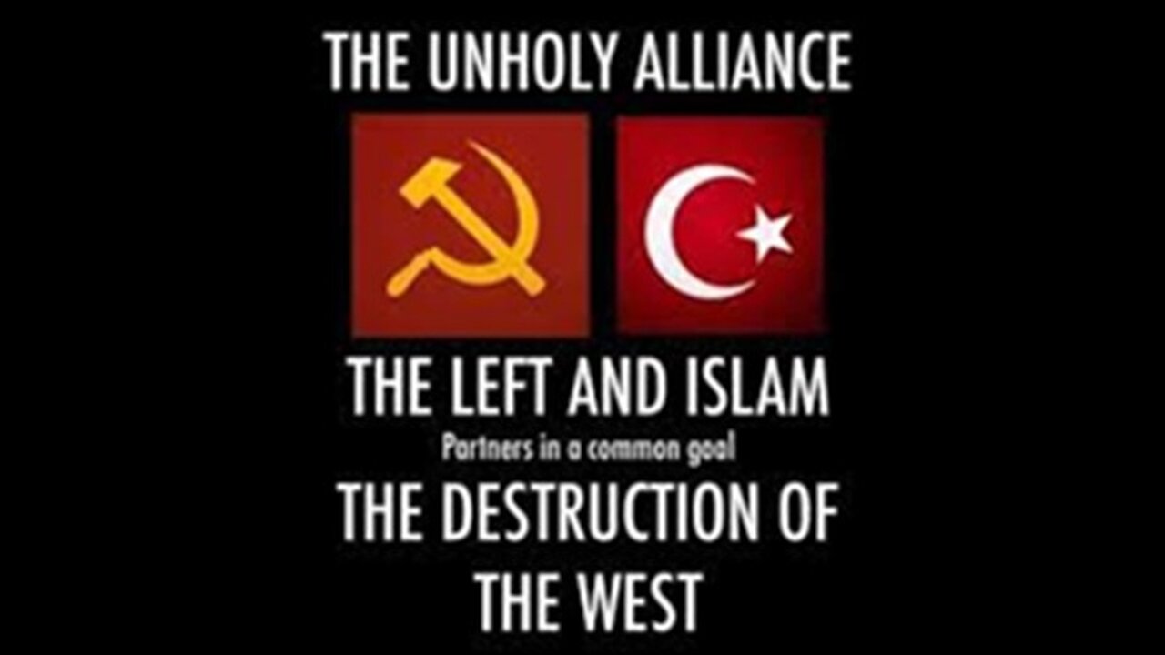 The left and islam work together to destroy the West