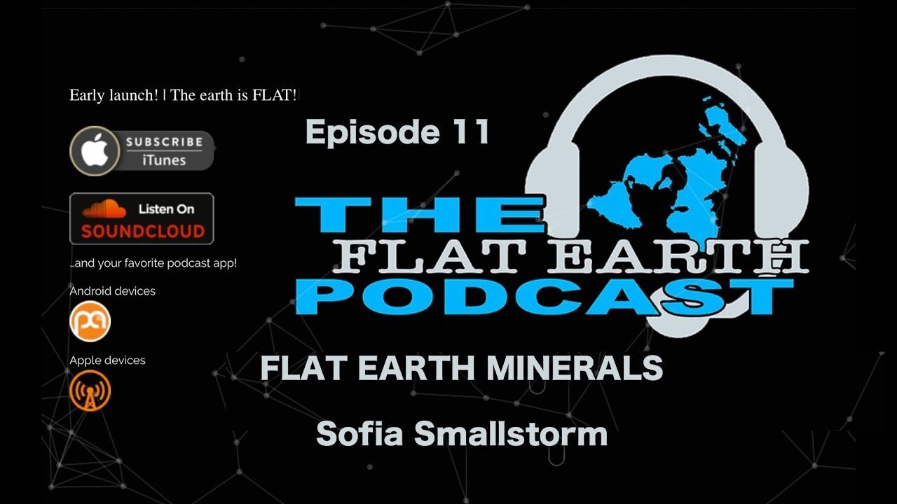 [Oct 27, 2017] 111 - FLAT EARTH MINERALS with Sofia Smallstorm [The Flat Earth Podcast]