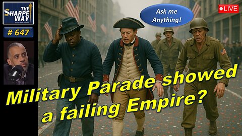 Sharpe Way No. 647! US Military Parade Shows a Failing Empire?💬🎖️LIVE Ask Me Anything!