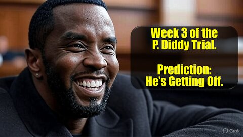 P Diddy Trial: Week 3. Is He Getting Off? I Think So.