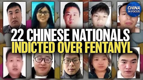 Grand Jury Indicts 22 Chinese Nationals Over Fentanyl