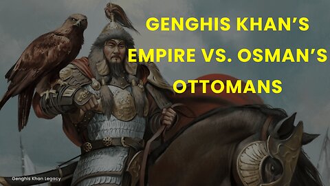 Genghis Khan’s Empire vs. Osman’s Ottomans Ultimate Clash of Conquerors