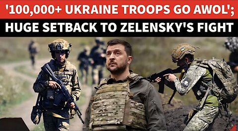 Ukraine Jolted: 100,000+ Troops 'ABANDON' Military, 'Refuse' Fight Against Russia, Zelensky In Shock