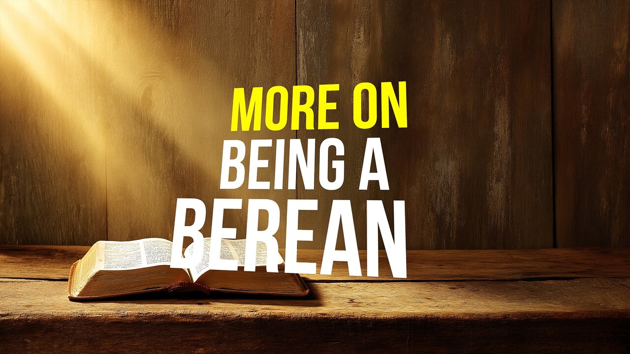 More on Being a Berean