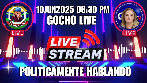 10JUN2025 | POLÍTICAMENTE HABLANDO | TODO ESTÁ REVUELTO | [GOCHO.OFICIAL]