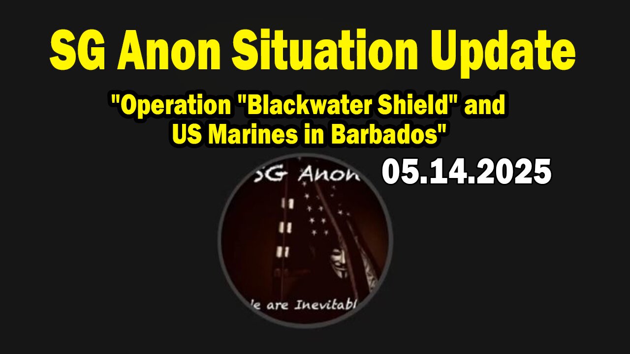 SG Anon Situation Update May 14: "Operation "Blackwater Shield" and US Marines in Barbados"