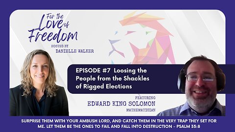 For the Love of Freedom: #7 EPISODE #7 Loosing the People from the Shackles of Rigged Elections