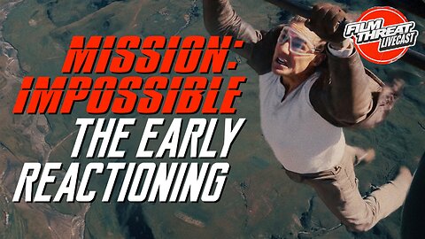 MISSION IMPOSSIBLE EARLY REVIEW + FINAL DESTINATION: BLOODLINES + MORE | Film Threat Livecast