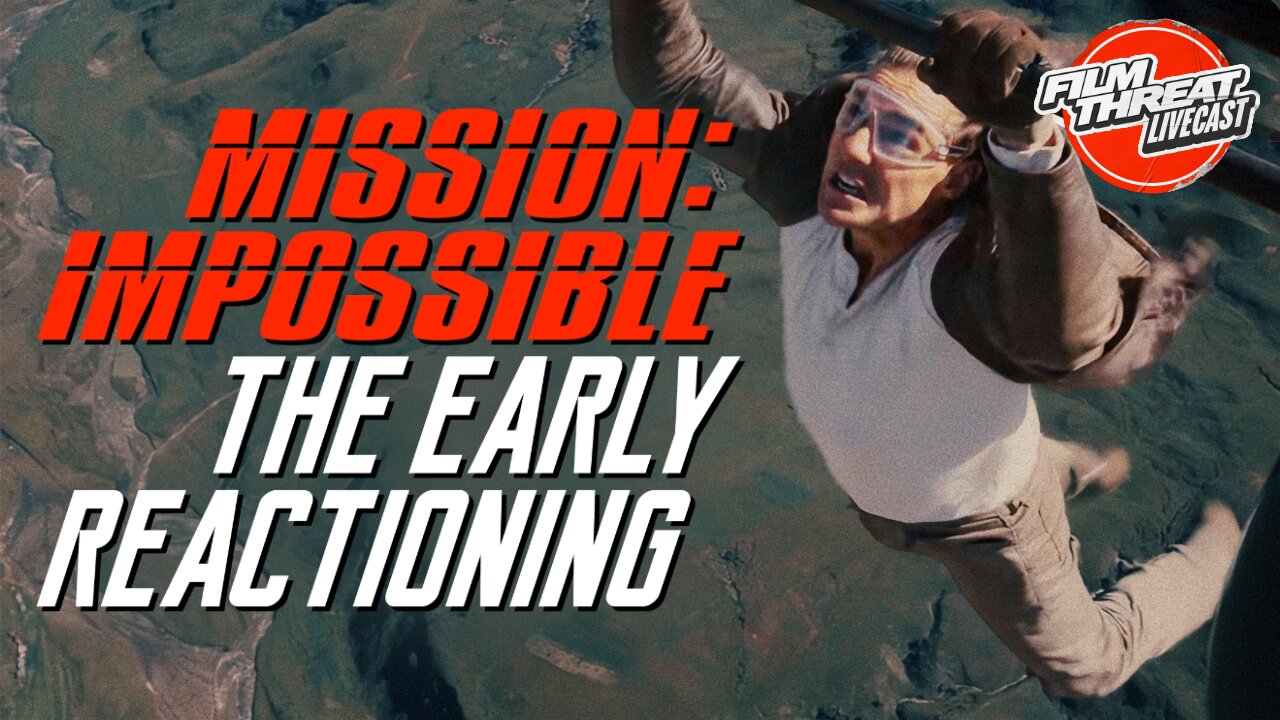 MISSION IMPOSSIBLE EARLY REVIEW + FINAL DESTINATION: BLOODLINES + MORE | Film Threat Livecast