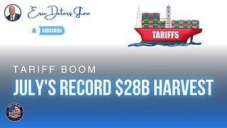 Tariff Boom July's Record $28B Harvest | Eric Deters Show