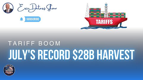 Tariff Boom July's Record $28B Harvest | Eric Deters Show
