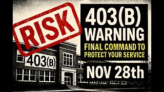 403(b) WARNING: FINAL SUGGESTION to Protect Your Service. Nov 28th.
