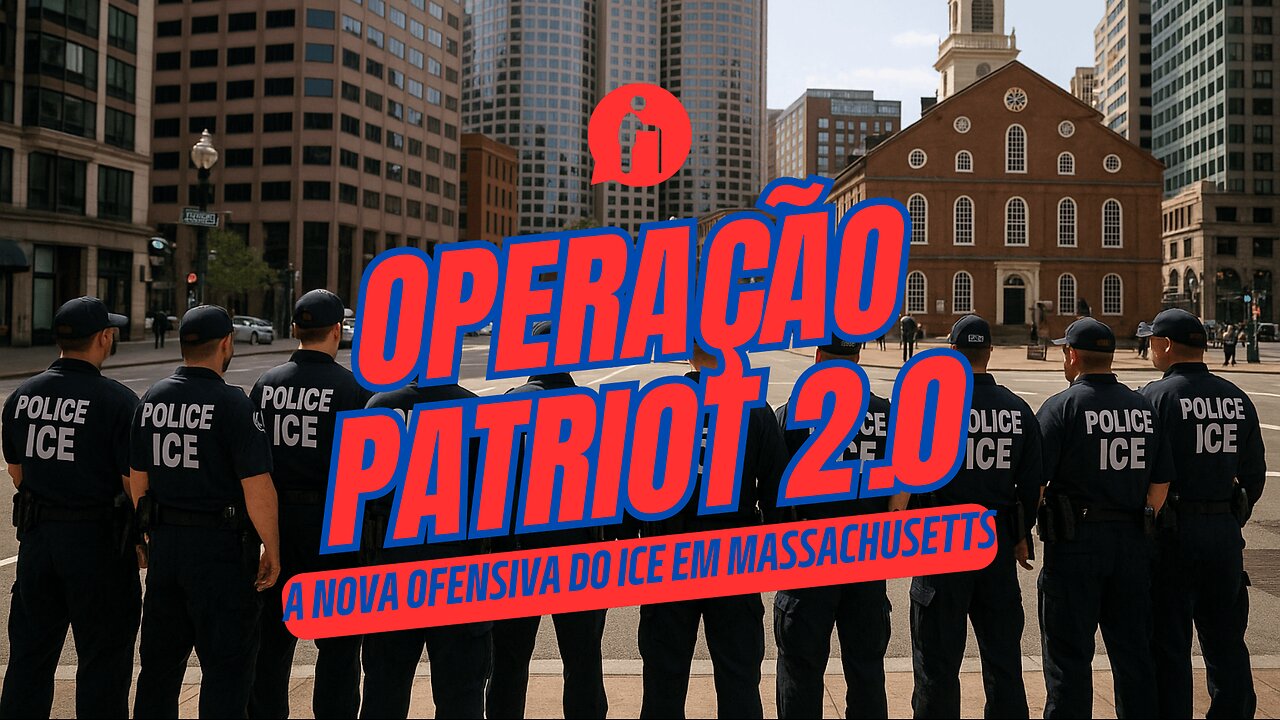 Operação Patriot 2.0: a nova ofensiva do ICE em Massachusetts