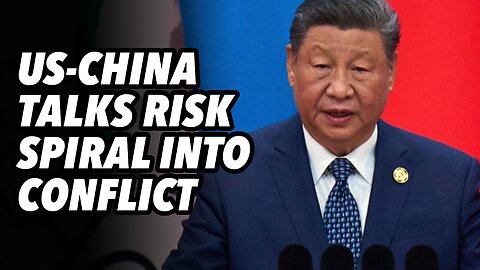 US-China talks risk spiral into conflict