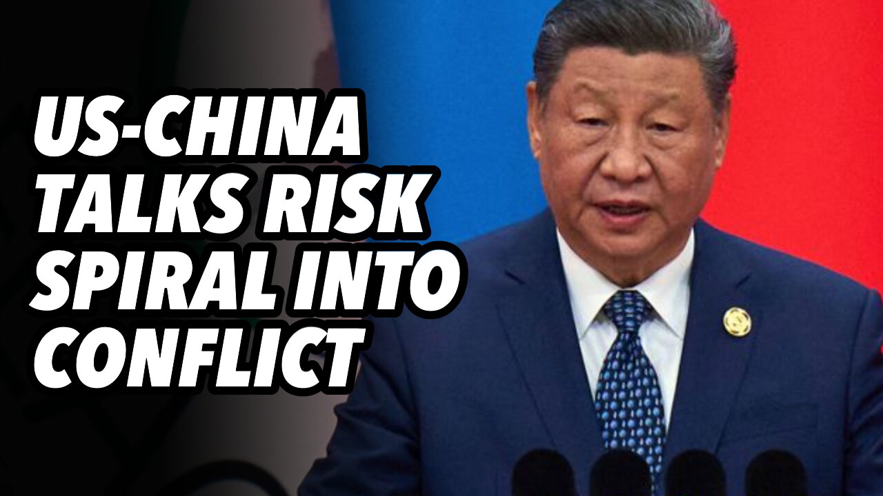 US-China talks risk spiral into conflict