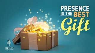 Presence is the Best Gift