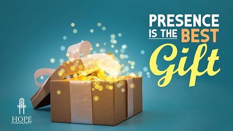 Presence is the Best Gift