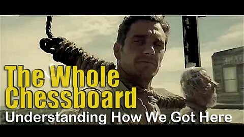 The Whole Chessboard - Understanding How We Got Here
