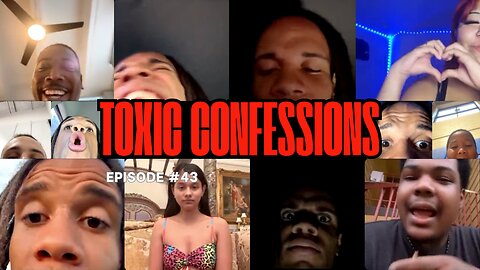 Toxic Confessions Episode #43 