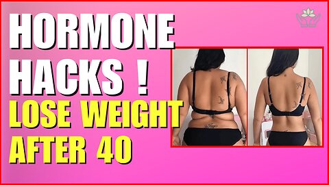 Hormone Hacks for Women Over 40: Lose Weight Naturally
