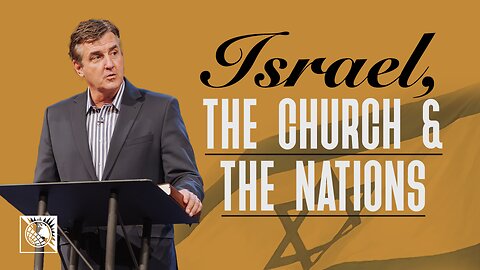 Israel, The Church & The Nations