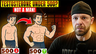 Your Test is Under 500? Then You’re Not Functioning Like a Man