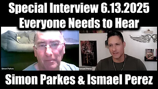 Simon Parkes & Ismael Perez Special Interview 6.13.25 - The Intel Everyone Needs to Hear