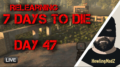 ⚫️LIVE - Relearning 7 days to Die - Day 47