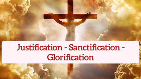 Justification - Sanctification - Glorification - 1 Corinthians 1:30 - Bible Verses - Word Of God