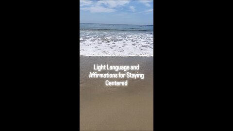 Light Language and Affirmations to Stay Centered