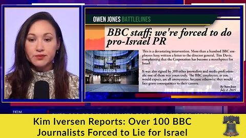 Kim Iversen Reports: Over 100 BBC Journalists Forced to Lie for Israel