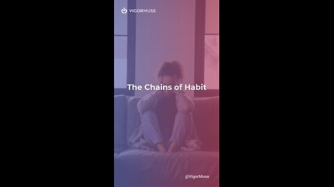The Chains of Habit