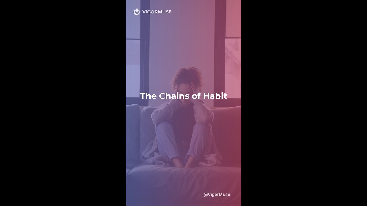 The Chains of Habit