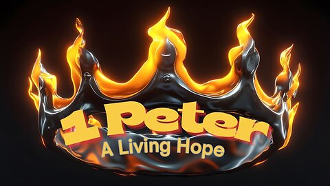 The Book of 1 Peter Chapter 1 (A Living Hope & A Sure Salvation)