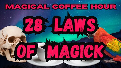 Magickal Coffee Hour Episode 237 Laws of Magick part 1
