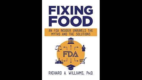 Fixing Food: An FDA Insider Unravels the Myths and the Solutions with Richard A. Williams. (2021)