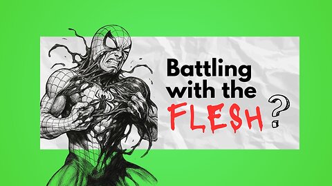 Battling the Flesh? - WATCH THIS!