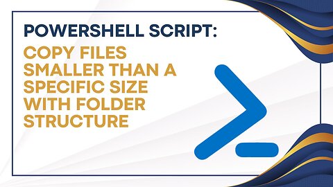 PowerShell Script: Copy Files Smaller Than a Specific Size with Folder Structure