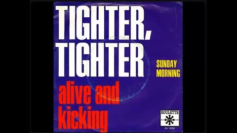 Alive and Kicking Tighter And Tighter