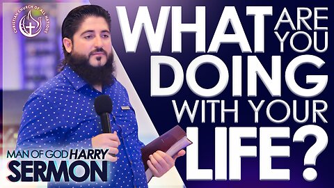 WHAT ARE YOU DOING WITH YOUR LIFE? | Sermon Man Of God Harry