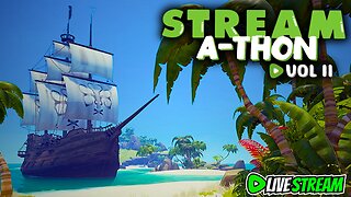 🟢STREAM-A-THON : Sea Of Thieves! | First Time Playing