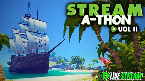 🟢STREAM-A-THON : Sea Of Thieves! | First Time Playing