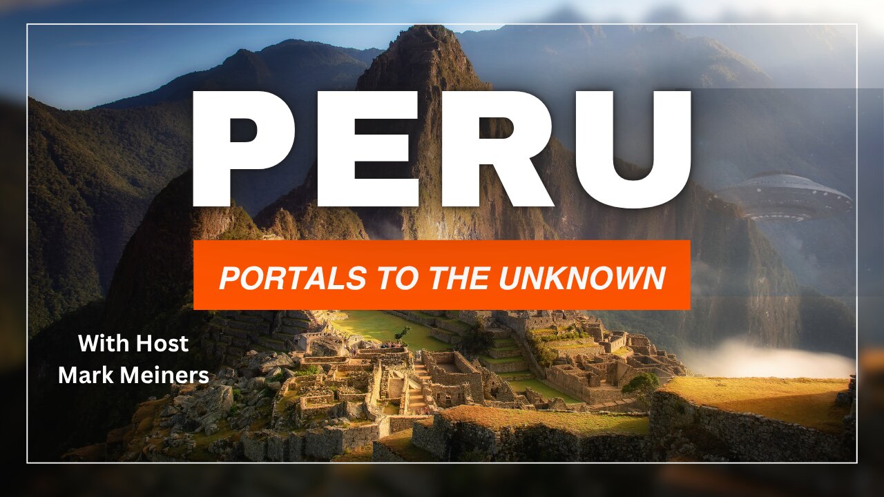 Peru: Portals to the Unknown