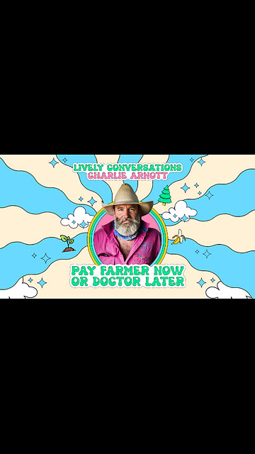 LiVELY Conversations (Snippet) with Charlie Arnott: Pay Farmer Now or Doctor Later