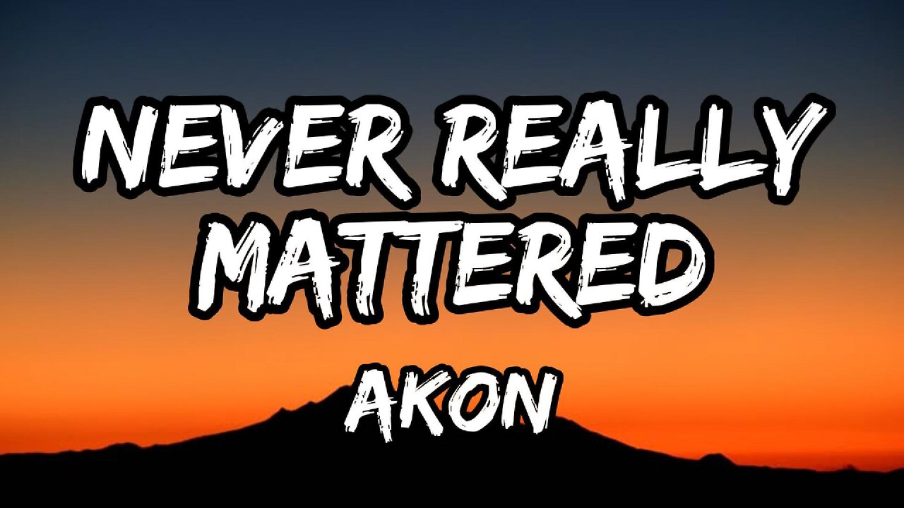 Akon - Never Really Mattered (lyrics)