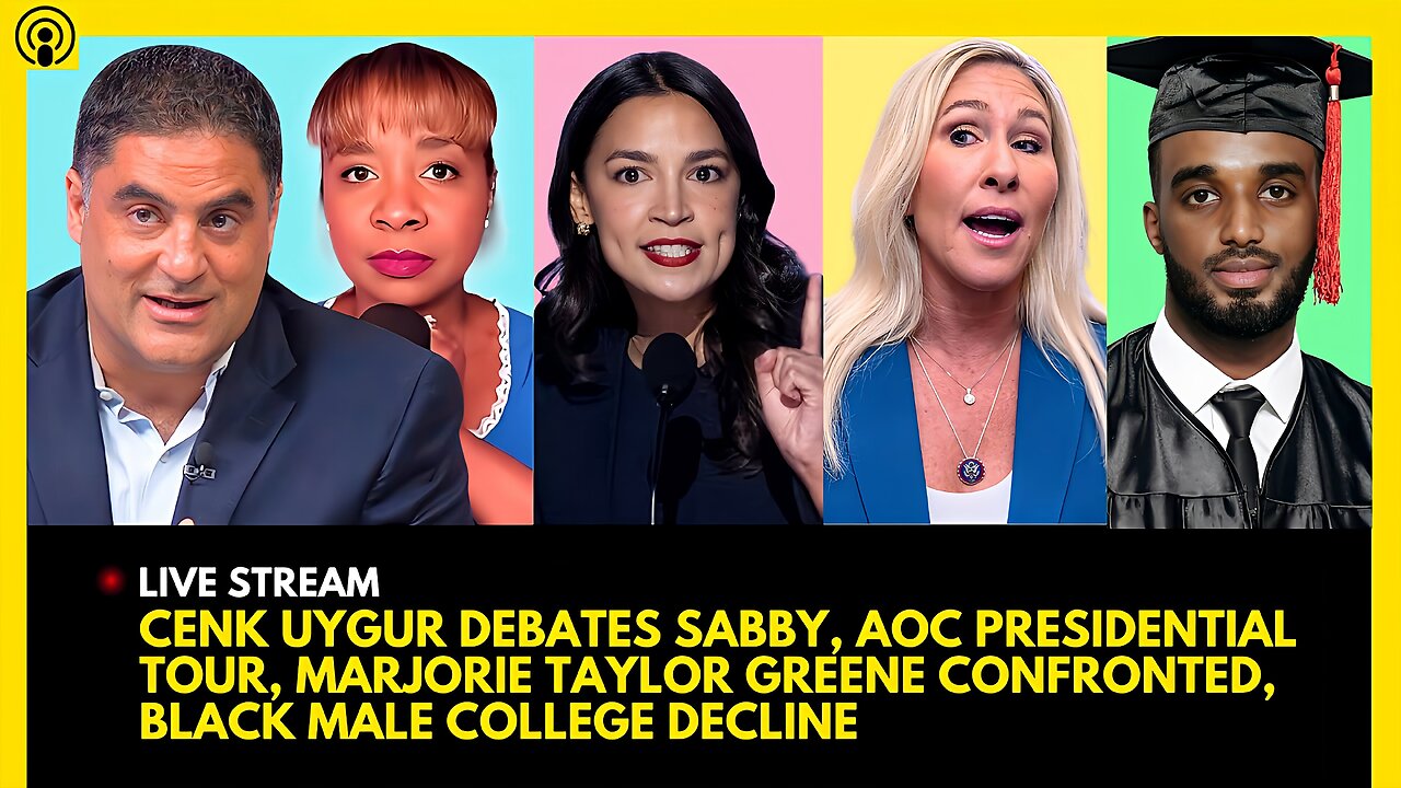 CENK UYGUR DEBATES SABBY, AOC PRESIDENTIAL TOUR, MTG CONFRONTED, BLACK MALE COLLEGE DECLINE